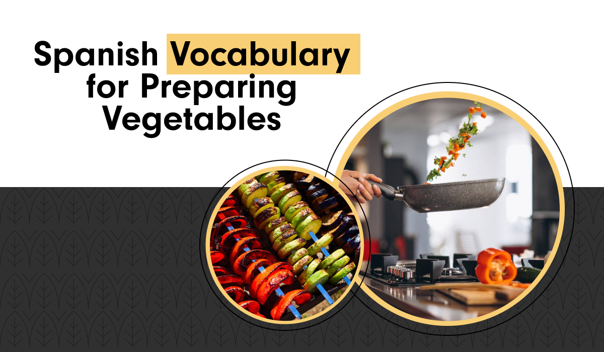 Spanish Vocabulary for Preparing Vegetables
