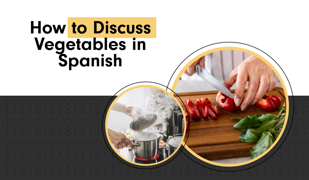 How to Discuss Vegetables in Spanish